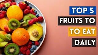 5 Fruits to Include In Your Diet  For Optimal Health