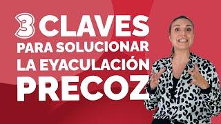 3 Claves para Eliminar la EYACULACIÓN PRECOZ  Como Curar la Eyaculación Temprana