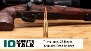 #10MinuteTalk - Travis Jones’ 33 Nosler – Shoulder-Fired Artillery