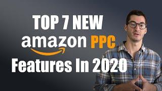 TOP 7 NEW Amazon PPC Features in 2020 - How to Use Amazon Sponsored Ads to Sell More on Amazon