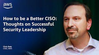 How to be a Better CISO: Thoughts on Successful Security Leadership | Amazon Web Services