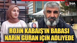 Rojin'in Babası Narin Güran Davasında Adalet Arayışında