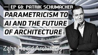 EP 60 | From Parametricism to AI: Patrik Schumacher on the Future of Architecture