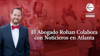 El Abogado Rohan Colabora con Noticieros en Atlanta