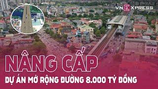 Dự án mở rộng đường 8.000 tỷ đồng ở Hà Nội | VnExpress