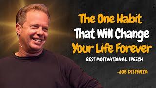 The One Habit That Will Change Your Life Forever - Dr Joe Dispenza Motivation