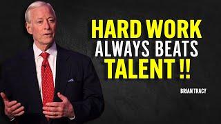 HARD WORK ALWAYS BEATS TALENT - Brian Tracy Motivation