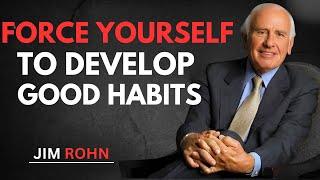 Force Yourself to Develop Good Habits | Timeless Advice from Jim Rohn | Jim Rohn Motivation