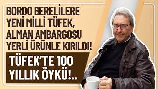 BORDO BERELİLERE YENİ MİLLİ TÜFEK, ALMAN AMBARGOSU YERLİ ÜRÜNLE KIRILDI! TÜFEK’TE 100 YILLIK ÖYKÜ!..