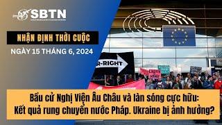 Bầu cử Nghị Viện Âu Châu và làn sóng cực hữu: Kết quả rung chuyển nước Pháp. Ukraine bị ảnh hưởng?