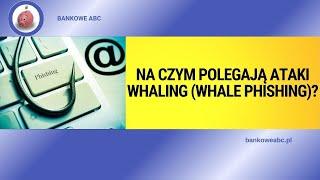 Na czym polegają ataki whaling - whale phishing?