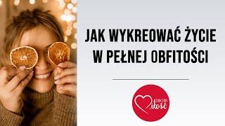 Jak wykreować życie w pełnej obfitości?