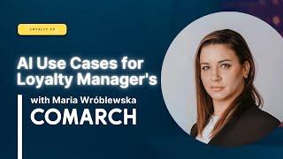 AI Use Cases for Loyalty Manager's with Comarch's Maria Wróblewska