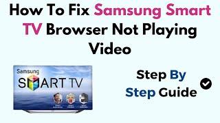 How To Fix Samsung Smart TV Browser Not Playing Video