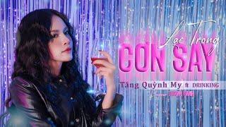 LẠC TRONG CƠN SAY | TĂNG QUỲNH MY | HOÀNG OANH | DRINKING | Giông tố kéo đến tuổi đời còn quá son