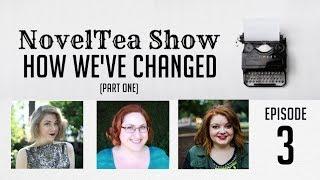 PART ONE | How We've Changed as Writers | NovelTea Show episode 3