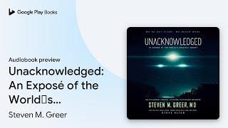 Unacknowledged: An Exposé of the World’s… by Steven M. Greer · Audiobook preview