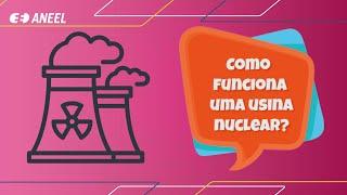 Como funciona uma usina nuclear?