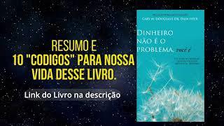 Resumo do Livro Dinheiro não é o problema, você é - Gary M Douglas e Dain Heer  | PIOR ANO| 10x1