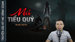 MẢ TIỂU QUỶ - Nghe truyện ma Đi Vào Vùng Đất ÂM KHÍ MC Đình Soạn kể Hãi