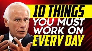 10 Things You Must Work On Every Day - Jim Rohn Motivation