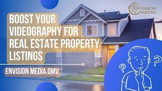 Boost Your Videography for Real Estate Property Listings | Envision Media DMV