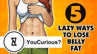 5 Lazy Ways To Lose Belly Fat Fast | Lazy Fitness Hacks | YouCurious?