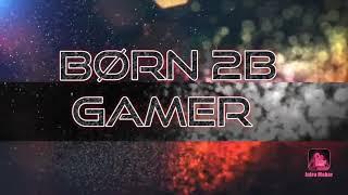 Channel intro of Born 2B Gamer