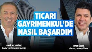 Ticari Gayrimenkul'de Nasıl Başardım? | İsmail Akartürk l Taner Özdeş