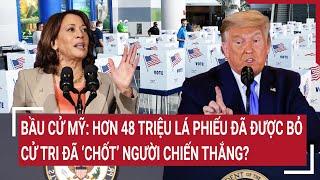 Tin nóng bầu cử Mỹ 2024: Hơn 48 triệu lá phiếu đã được bỏ, cử tri đã ‘chốt’ người chiến thắng?