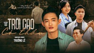 TRỜI CAO CÓ THẤU | TRƯỜNG LÊ | OFFICIAL MUSIC VIDEO | Mong chờ làm chi em đi rồi mong chờ làm chi