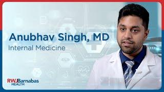 Meet Anubhav Singh, MD, Internal Medicine