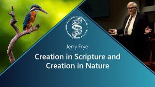 Jerry Frye - Creation in Scripture and Creation in Nature