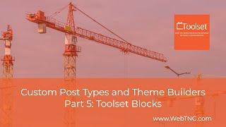 Custom Post Types and Theme Builders – Part 5 Toolset Blocks