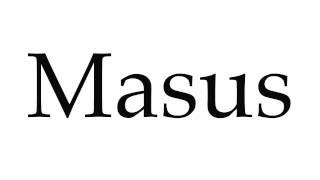 How to Pronounce Masus