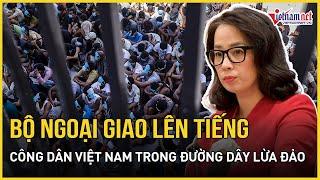 Bộ Ngoại giao lên tiếng về công dân Việt Nam bị tạm giữ trong đường dây lừa đảo ở Myanmar