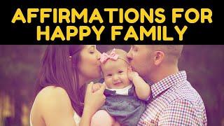 Affirmations For HAPPY FAMILY | Law of Attraction (Powerful!) | Listen for 21 Days