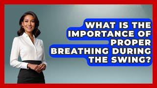 What Is the Importance of Proper Breathing During the Swing? - TheSportXpert.com