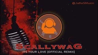 SCALLYWAG – Its Your Love [Official JaKeS Remix]