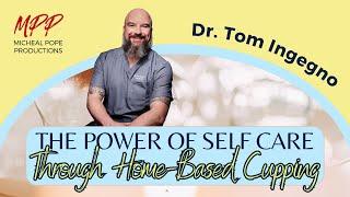 The Power of Self-Care Through Cupping || Dr. Tom Ingegno