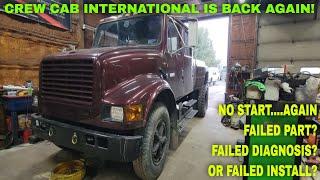 CREW CAB INTERNATIONAL 7.3IDI NO START IS BACK....CAUSE IT WONT START AGAIN.