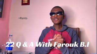 22 Q & A WITH ME + Rants! |FAROUK B.I