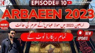 Arbaeen 2023 | Episode # 10 | Hazrat Abbas (as) Roza Live Update | Arbaeen walk | Musa Bukhari