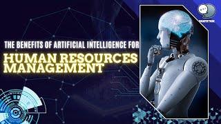 The benefits of artificial intelligence for human resources management