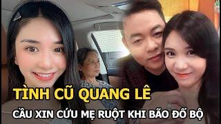 Tình cũ Quang Lê cầu xin cứu mẹ ruột khi bão đổ bộ