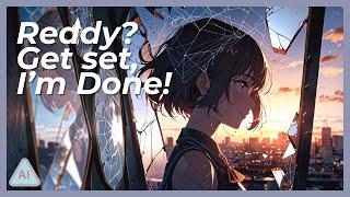  Ready? Get set, I'm Done! ⦗Lyric Video⦘ ⦗Suno AI⦘