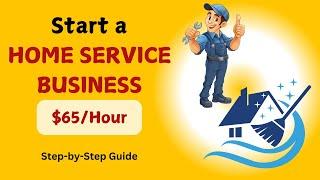 How to start a home service business (House Cleaning, Pressure Washing, Handyman, House Painting).