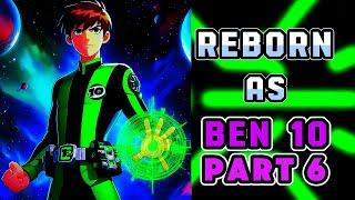 What If I Was Reborn As OVERPOWERED BEN 10? Part 6