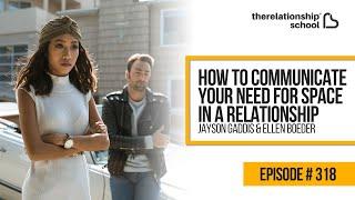 How To Communicate Your Need For Space In A Relationship - Jayson Gaddis and Ellen Boeder - 318