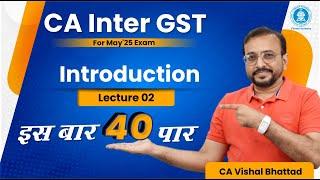 Demo Lec 02: Introduction to GST | CA Inter GST | Regular Batch for May'25 | CA Vishal Bhattad